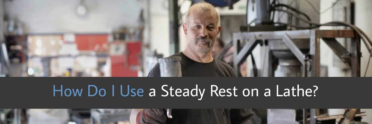 How To Use A Steady Rest On A Lathe